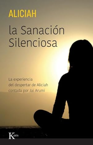 Seller image for La Sanacin Silenciosa : La Experiencia Del Despertar De Aliciah Contada Por Jai Arumi -Language: Spanish for sale by GreatBookPrices