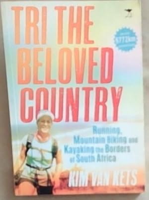 Tri the Beloved Country: Running, Mountain Biking and Kayaking the Borders of South Africa (An Ep...