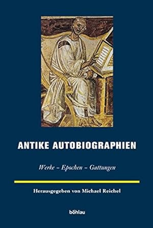 Antike Autobiographien : Werke - Epochen - Gattungen. hrsg. von Michael Reichel / Europäische Ges...
