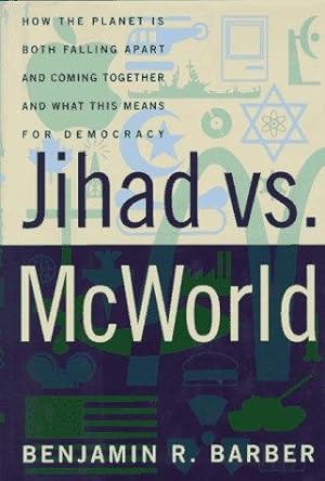 Bild des Verkufers fr Jihad Vs. McWorld: How the Planet Is Both Falling Apart and Coming Together-And What This Means for Democracy zum Verkauf von WeBuyBooks