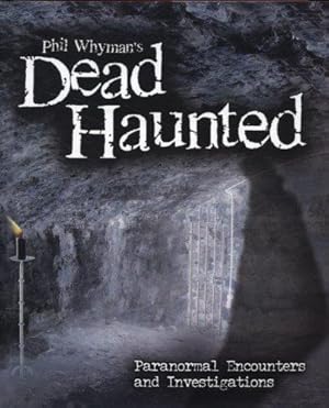 Bild des Verkufers fr Phil Whyman's Dead Haunted: Paranormal Encounters and Investigations zum Verkauf von WeBuyBooks