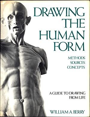 DRAWING THE HUMAN FORM - METHODS, SOURCES, CONCEPS - A GUIDE YO DRAWIMNG FROM LIFE