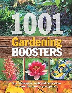 Bild des Verkufers fr 1001 Gardening Boosters: Tips, Techniques, Tools and Innovations to Make the Most of Your Garden zum Verkauf von WeBuyBooks