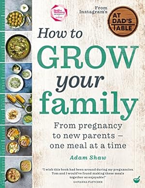 Bild des Verkufers fr How to Grow Your Family: From pregnancy to new parents - one meal at a time. WINNER OF THE HEALTH & WELLBEING AWARD FOR BEST HEALTHY COOKBOOK 2022! zum Verkauf von WeBuyBooks