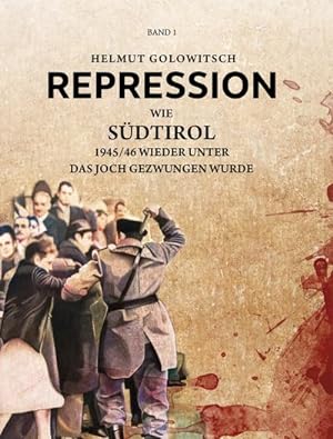 Bild des Verkäufers für Repression: Wie Südtirol 1945/46 wieder unter das Joch gezwungen wurde zum Verkauf von Rheinberg-Buch Andreas Meier eK