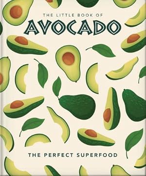Bild des Verkufers fr The Little Book of Avocado : The ultimate superfood zum Verkauf von Smartbuy