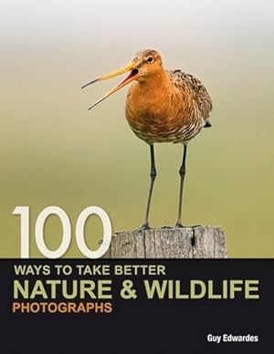 Imagen del vendedor de 100 Ways to Take Better Nature & Wildlife Photographs a la venta por WeBuyBooks