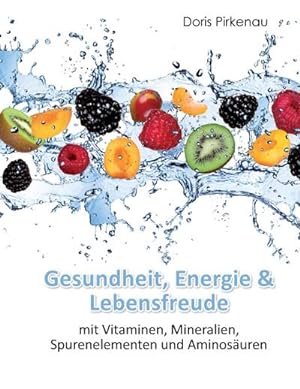 Bild des Verkufers fr Gesundheit, Energie & Lebensfreude: mit Vitaminen, Mineralstoffen, Spurenelementen und Aminosuren zum Verkauf von Rheinberg-Buch Andreas Meier eK