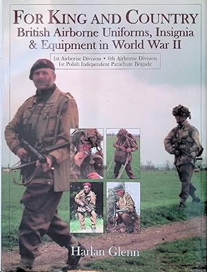 Seller image for For King and Country: British Airborne Uniforms, Insignia and Equipment in World War II: 1st Airborne Division, 6th Airborne Division, 1st Polish Independent Parachute Brigade for sale by Klondyke