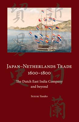 Bild des Verkufers fr Japan-Netherlands Trade 1600-1800: The Dutch East India Company and Beyond zum Verkauf von moluna