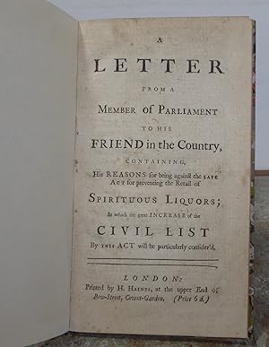 Imagen del vendedor de A LETTER FROM A MEMBER OF PARLIAMENT to his friend in the country, containing his reasons for being against the late Act for preventing the retail of Spirituous Liquors; a la venta por Roger Middleton P.B.F.A.