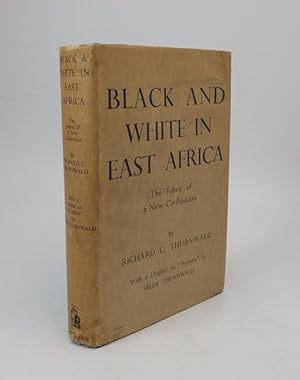 Black and White in East Africa. The Fabric of a New Civilisation. A Study in Social Contact and A...