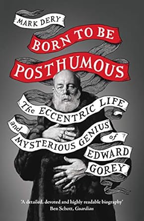 Bild des Verkufers fr Born to Be Posthumous: The Eccentric Life and Mysterious Genius of Edward Gorey zum Verkauf von Bulk Book Warehouse