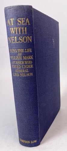 At Sea With Nelson, Being the Life of William Mark, a Purser Who Served Under Admiral Lord Nelson...