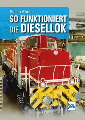 Bild des Verkufers fr So funktioniert die Diesellok zum Verkauf von AHA-BUCH GmbH