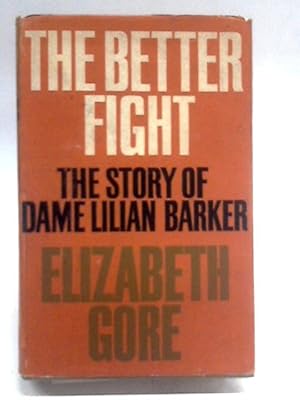 Imagen del vendedor de The Better Fight: The Story Of Dame Lilian Barker a la venta por World of Rare Books