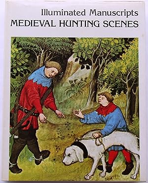 Imagen del vendedor de ILLUMINATED MANUSCRIPTS: MEDIEVAL HUNTING SCENES (The Hunting Book by Gaston Phoebus) a la venta por JBK Books