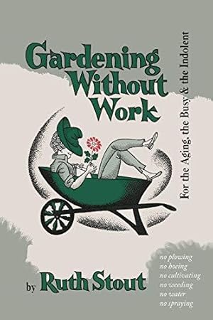 Immagine del venditore per Gardening Without Work: For the Aging, the Busy, and the Indolent venduto da WeBuyBooks
