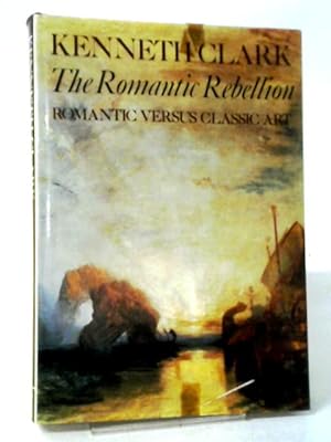 Seller image for The Romantic Rebellion: Romantic Versus Classic Art for sale by World of Rare Books