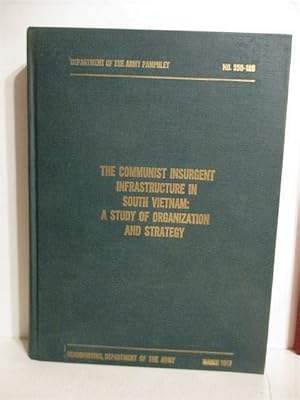 Communist Insurgent Infrastructure in South Vietnam: Study of Organization and Strategy. DA Pam 5...