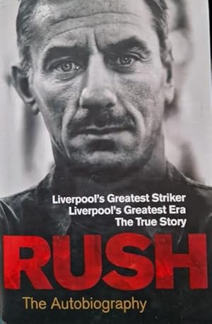 Seller image for Rush: The Autobiography: Liverpool's Greatest Striker, Liverpool's Greatest Era, The True Story [Inscribed by Ian Rush] for sale by Rathmines Books