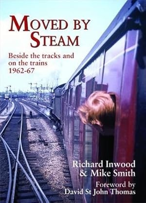 Bild des Verkufers fr Moved By Steam: Beside the Tracks and on the Trains, 1962-67 (Railway Heritage) zum Verkauf von WeBuyBooks