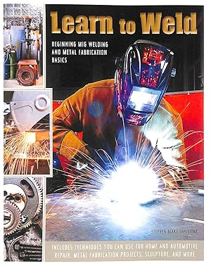 Seller image for Learn to Weld: Beginning MIG Welding and Metal Fabrication Basics for sale by M Godding Books Ltd