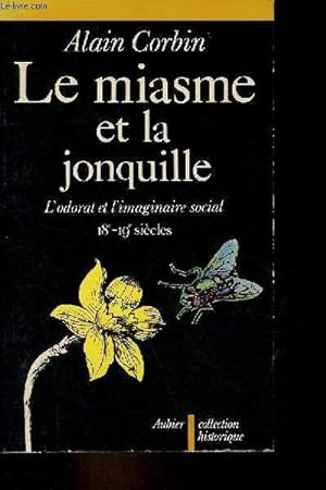 Le miasme et la jonquille - L'odorat et l'imaginaire social 18e-19e siècles - Collection " Histor...