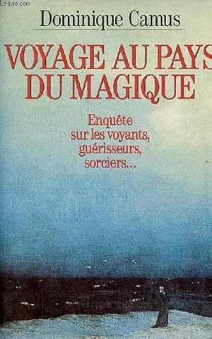 Bild des Verkufers fr Voyage au pays du magique - Enqute sur les voyants, gurisseurs, sorciers . zum Verkauf von Le-Livre