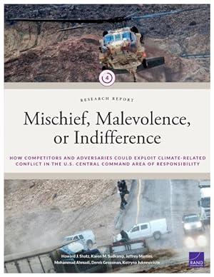 Image du vendeur pour Mischief, Malevolence, or Indifference? : How Competitors and Adversaries Could Exploit Climate-related Conflict in the U.s. Central Command Area of Responsibility mis en vente par GreatBookPrices