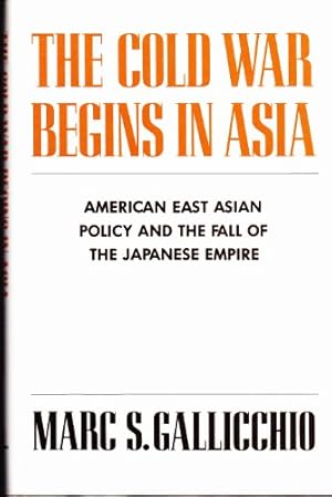 Immagine del venditore per The Cold War Begins in Asia: American East Asian Policy and the Fall of the Japanese Empire (Contemporary American History Series) venduto da WeBuyBooks