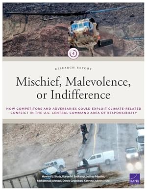 Seller image for Mischief, Malevolence, or Indifference? : How Competitors and Adversaries Could Exploit Climate-related Conflict in the U.s. Central Command Area of Responsibility for sale by GreatBookPrices