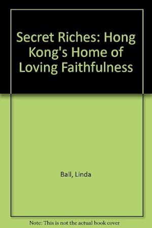 Imagen del vendedor de Secret Riches: Hong Kong's Home of Loving Faithfulness a la venta por WeBuyBooks