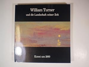 William Turner und die Landschaft seiner Zeit. Kunst um 1800