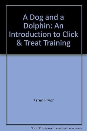 Bild des Verkufers fr A Dog and a Dolphin: An Introduction to Click & Treat Training zum Verkauf von WeBuyBooks