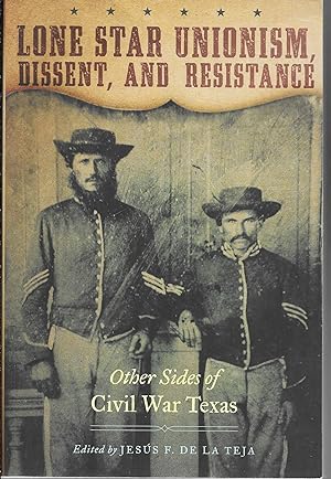 Image du vendeur pour Lone Star Unionism, Dissent, and Resistance: Other Sides of Civil War Texas mis en vente par GLENN DAVID BOOKS
