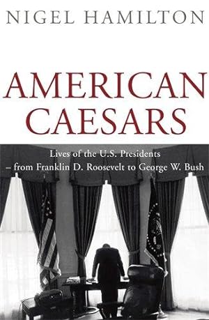Image du vendeur pour American Caesars: Lives of the US Presidents, from Franklin D. Roosevelt to George W. Bush mis en vente par WeBuyBooks