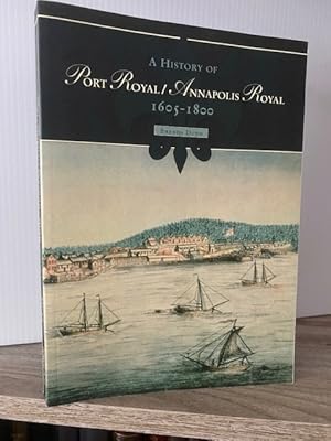 A HISTORY OF PORT ROYAL / ANNAPOLIS ROYAL 1605 - 1800 **FIRST EDITION**