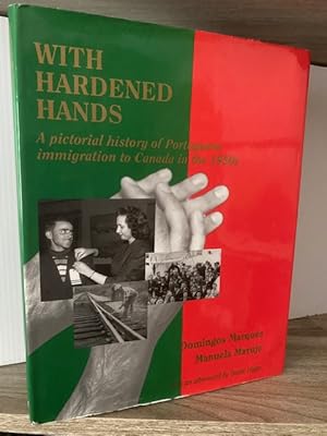 WITH HARDENED HANDS: A PICTORIAL HISTORY OF PORTUGUESE IMMIGRATION TO CANADA IN THE 1950s