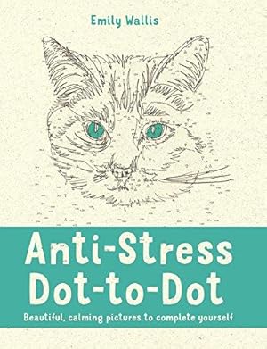 Seller image for Anti-Stress Dot-to-Dot: Beautiful, Calming Pictures to Complete Yourself for sale by WeBuyBooks
