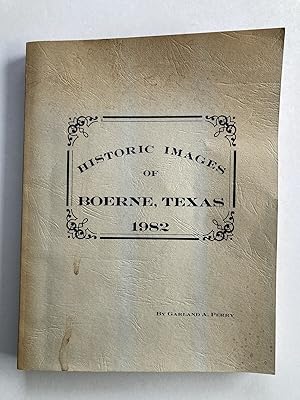 Seller image for Historic Images of Boerne, Texas 1849 to 1982 for sale by River House Books