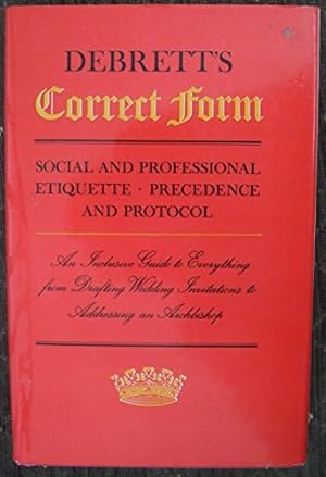 Seller image for DEBRETT'S CORRECT FORM: AN INCLUSIVE GUIDE TO EVERYTHING FROM DRAFTING WEDDING INVITATIONS TO ADDRESSING AN ARCHBISHOP. for sale by WeBuyBooks