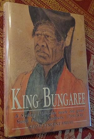 Seller image for King Bungaree A Sydney Aborigine Meets the Great South Pacific Explorers, 1799-1830 for sale by Canaday's Book Barn