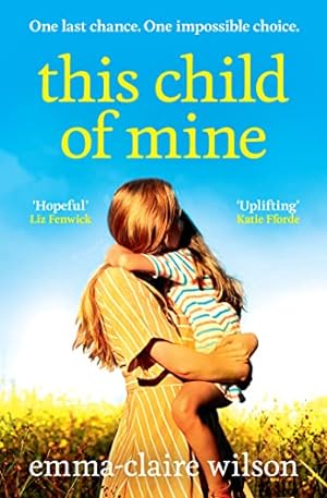 Bild des Verkufers fr This Child of Mine: A completely heartbreaking and uplifting story of love, loss and hope for 2024 zum Verkauf von WeBuyBooks
