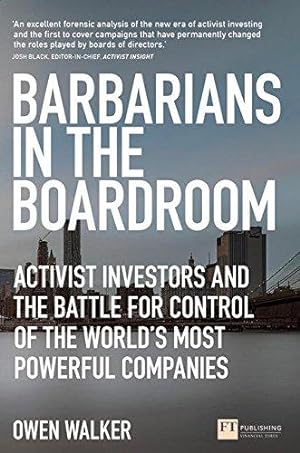 Seller image for Barbarians in the Boardroom: Activist Investors and the battle for control of the world's most powerful companies (Financial Times Series) for sale by WeBuyBooks