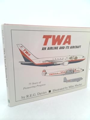 Seller image for TWA : An Airline and Its Aircraft for sale by ThriftBooksVintage