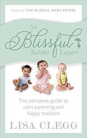 Seller image for The Blissful Toddler Expert: The complete guide to calm parenting and happy toddlers for sale by WeBuyBooks