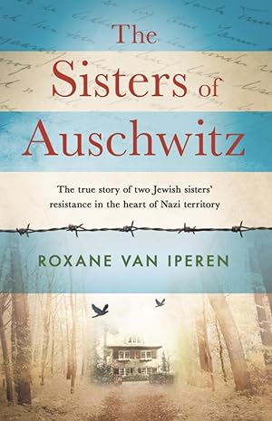 Seller image for The Sisters of Auschwitz: The True Story of Two Jewish Sisters' Resistance in the Heart of Nazi Territory for sale by The Anthropologists Closet