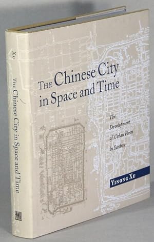 Imagen del vendedor de The Chinese city in space and time. The development of urban form in Suzhou a la venta por Rulon-Miller Books (ABAA / ILAB)