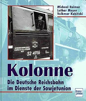 Seller image for Kolonne. Die Deutsche Reichsbahn im Dienste der Sowjetunion. for sale by Antiquariat Bernhardt